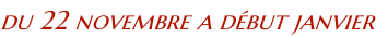 du 22 novembre a début janvier